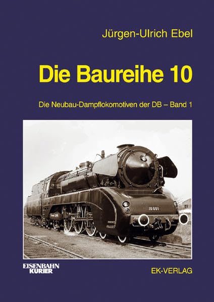 Die Baureihe 10: Die Neubau-Dampflokomotive der DB