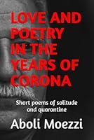 LOVE AND POETRY IN THE YEARS OF CORONA: Short poems of solitude and quarantine B0CX9C5VYX Book Cover