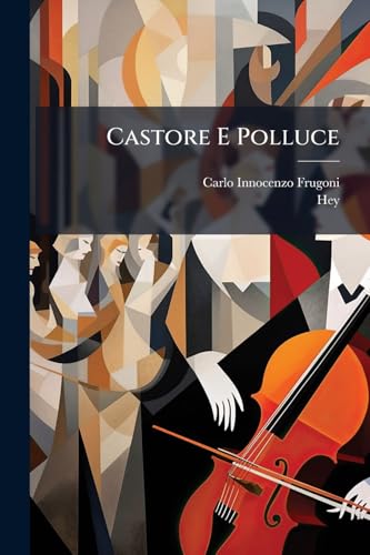 Castore E Polluce: Tragedia Lirica In 3 Atti