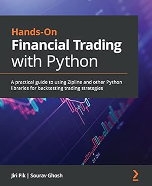 Book cover Hands-On Financial Trading with Python: A practical guide to using Zipline and other Python libraries for backtesting trading strategies