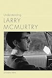 Understanding Larry McMurtry (Understanding Contemporary American Literature)