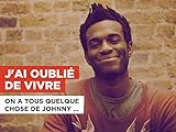  J\'ai oublié de vivre nello stile di On a tous quelque chose de Johnny (Patrick Bruel)