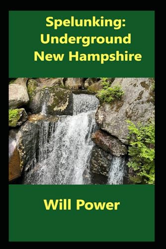 Spelunking: Underground New Hampshire (Caves in The U.S.)