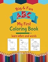 ABC First Coloring Book Big & Fun: Learn Letters and Words with Bold & Simple Pictures for Toddlers and Kids Ages 1, 2, and 3 B0DG2WS36N Book Cover