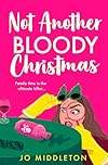 Not Another Bloody Christmas: Festive, funny and gripping! Don’t miss this hilarious standalone murder mystery, perfect for fans of Gill Sims and Richard Osman: Book 2 (Christmas Murder Mysteries)