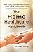 The Home Healthcare Handbook: What Every Caretaker Should Know About Aging Gracefully at Home