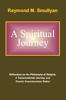 Paperback A Spiritual Journey: Reflections on the Philosophy of Religion, A Transcendental Journey, and Cosmic Consciousness Redux Book