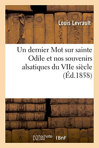 Un dernier Mot sur sainte Odile et nos souvenirs alsatiques du VIIe siècle (French Edition)