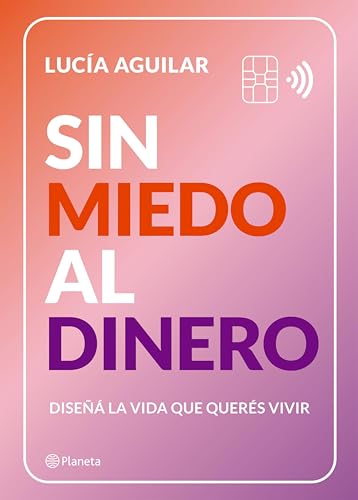 Sin miedo al dinero: Diseñá la vida que querés vivir (Spanish Edition)