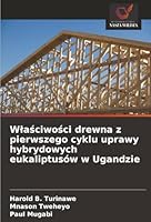 Wlasciwosci drewna z pierwszego cyklu uprawy hybrydowych eukaliptusów w Ugandzie (Polish Edition) 6208472113 Book Cover