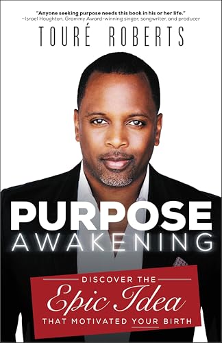 Purpose Awakening: Discover the Epic Idea that Motivated Your Birth