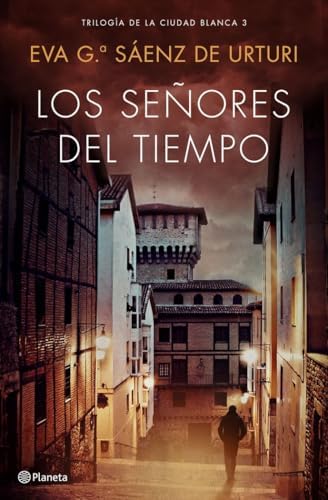 Los señores del tiempo: Trilogía de La Ciudad Blanca 3 (Autores Españoles e Iberoamericanos)