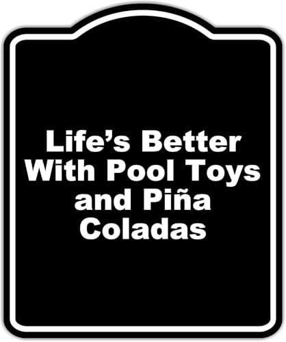 Life’s Better With Pool Toys and Piña Coladas Black Funny Aluminum Composite Sign 15 x 18 inches