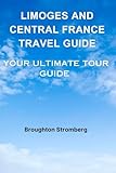 limoges france  LIMOGES AND CENTRAL FRANCE TRAVEL GUIDE: Your Ultimate Tour Guide