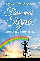 Fais-moi Signe ! Lorsque la vie nous parle... 2897884010 Book Cover