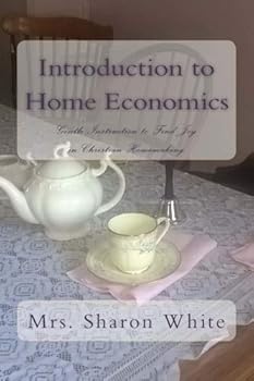Paperback Introduction to Home Economics: Gentle Instruction to Find Joy in Christian Homemaking Book