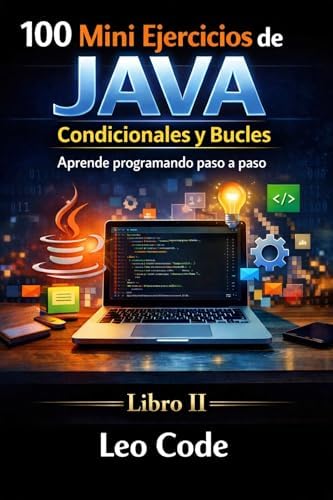 100 Mini Ejercicios de Java: Condicionales y Bucles: Aprende lógica de ...