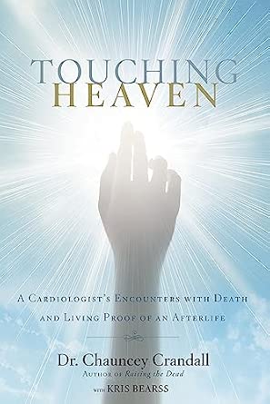 Touching Heaven: A Cardiologist's Encounters with Death and Living Proof of an Afterlife