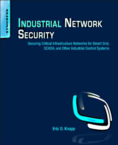 Cover of Industrial Network Security: Securing Critical Infrastructure Networks for Smart Grid, SCADA, and Other Industrial Control Systems