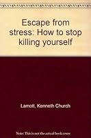 Escape from stress: How to stop killing yourself 0399113894 Book Cover