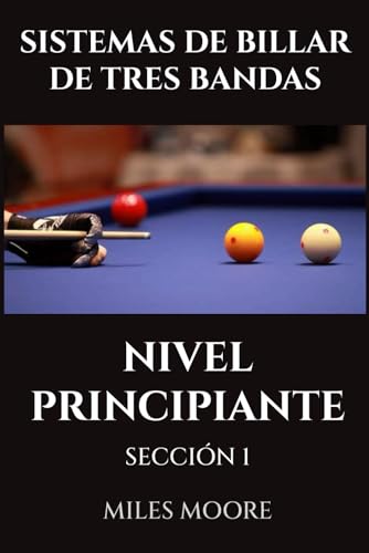 SISTEMAS DE BILLAR DE TRES BANDAS   NIVEL PRINCIPIANTE   SECCIÓN 1: ¿Está listo para descubrir los secretos para dominar el Billar a Tres Bandas? (SERIE PARA PRINCIPIANTES)