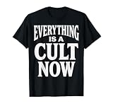 Everything is A Cult Now Sarcastic Witty T-Shirt