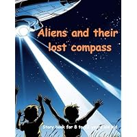 Aliens and their lost compass: Alien story book | Aliens and their lost compass | Story book for 8-12 years old kid | Story book for kids.