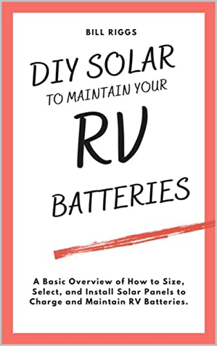 DIY Solar To Maintain Your RV Batteries: A Basic Overview