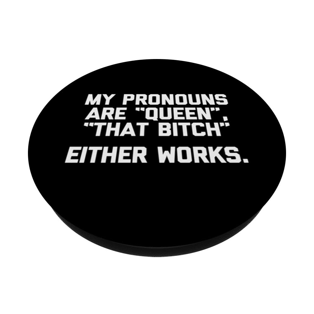My Pronouns Are "Queen", "That Bitch" (Either Works) - Funny PopSockets Swappable PopGrip, Black - Image 2