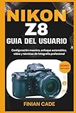  NIKON Z8 GUÍA DEL USUARIO: Configuración maestra, enfoque automático, vídeo y técnicas de fotografía profesional