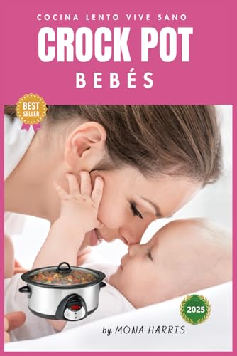 CROCKPOT BABY COCINA LENTO PARA BEBÉS: Crock Pot Baby. Comidas Nutritivas para Bebés y Niños Pequeños. Cocina lento. Vive sano. Recetas slow cocina lenta.