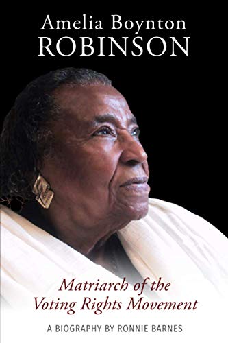 Amelia Boynton Robinson - A Biography: Matriarch of the Voting Rights Movement