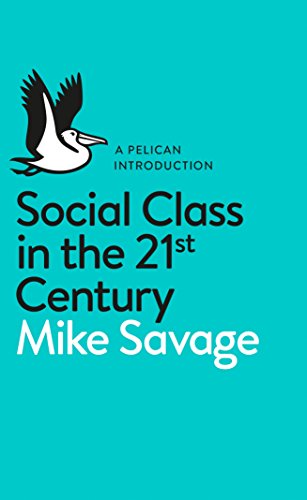 Amazon Com Social Class In The 21st Century Pelican Books Ebook Savage Mike Kindle Store