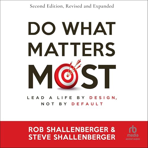 Steve Shallenberger, Rob Shallenberger - Do What Matters Most (Second Edition) episode artwork