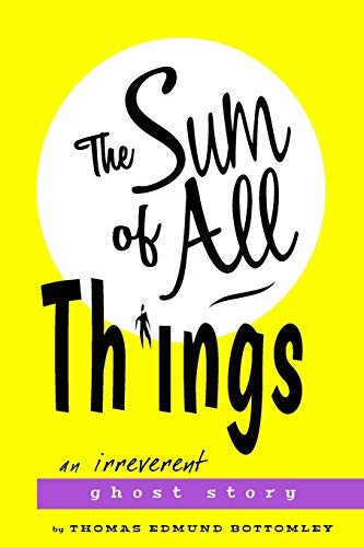 The Sum of All Things: An Irreverent Ghost Story