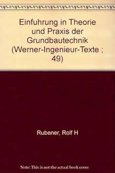 Einführung in Theorie und Praxis der Grundbautechnik (Werner-Ingenieur-Texte ; 49)