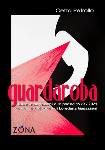 Guardaroba: Tutte Le Narrazioni E Le Poesie 1979/2021