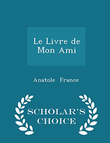 Le Livre de Mon Ami - Scholar's Choice Edition 129625111X Book Cover