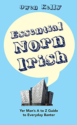 Essential Norn Irish: Yer Man's a to Z Guide to