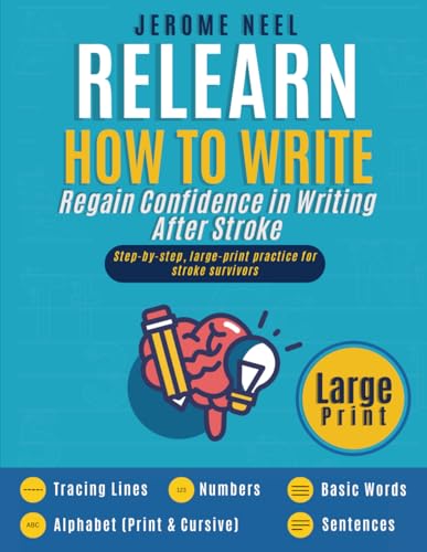 Relearn How To Write (Large Print): Stroke Recovery Handwriting Workbook for Adults – Lines, Alphabet, Numbers, Words & Simple Sentences – In Just 30 Minutes a Day