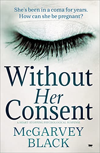 Without Her Consent: A Heart-Stopping Psychological Thriller Without Her Consent: A Heart-Stopping Psychological Thriller