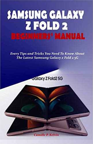 SAMSUNG GALAXY Z FOLD 2 BEGINNERS’ MANUAL: Every Tips and Tricks You Need To Know About The Latest S