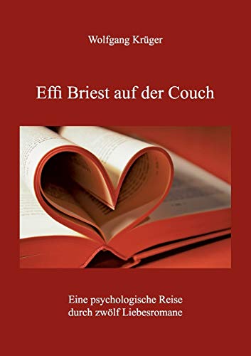Effi Briest auf der Couch: Eine psychologische Reise durch zwölf Liebesromane Effi Briest auf der Couch: Eine psychologische Reise durch zwölf Liebesromane
