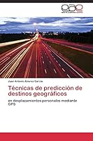 Técnicas de predicción de destinos geográficos: en desplazamientos personales mediante GPS 3844339469 Book Cover