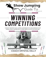 Show Jumping Guide to Winning Competitions: A 28 Day Training Plan, Journal & Workbook to Help Improve Your Horse Riding Jumping Skills Using Simple & ... Step-By-Step Training Plans & Exercises) B0CVN2QYKX Book Cover