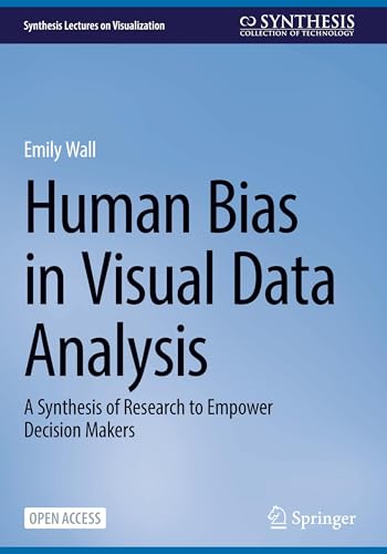 Human Bias in Visual Data Analysis: A Synthesis of Research to Empower Decision Makers (Synthesis Lectures on Visualization)