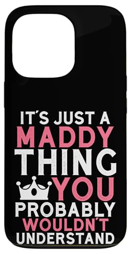 It's Just a Maddy Thing You Probably Wouldn't Understand Case for iPhone 13 Pro