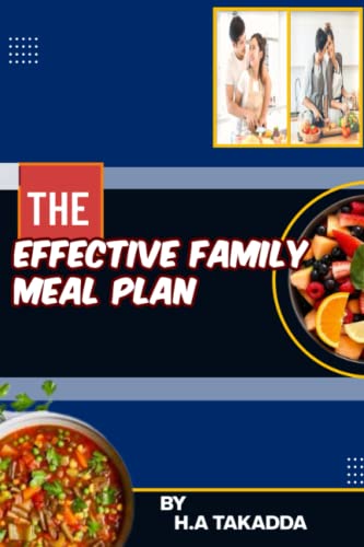 THE EFFECTIVE FAMILY MEAL PLAN: YOUR GUIDE TO MAKING MEALS THAT WORKS