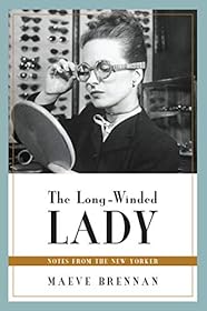 The Long-Winded Lady: Notes from The New Yorker by Maeve Brennan