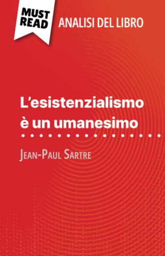 L'esistenzialismo è un umanesimo di Jean-Paul Sartre (Analisi del libro): Analisi completa e sintesi dettagliata del lavoro